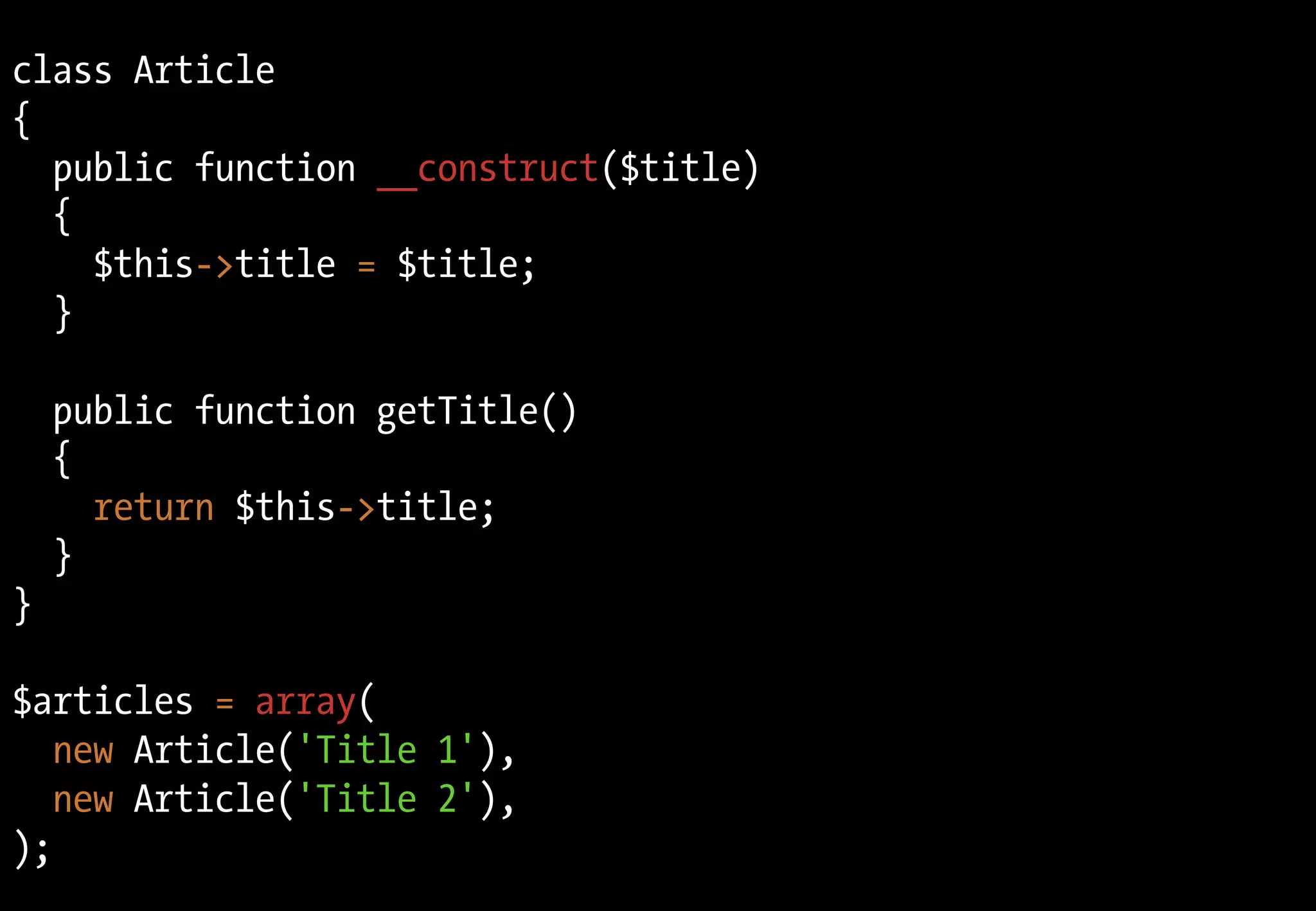 class Article
{
  public function __construct($title)
  {
    $this->title = $title;
  }

    public function getTitle()
    {
      return $this->title;
    }
}

$articles = array(
   new Article('Title 1'),
   new Article('Title 2'),
);
 