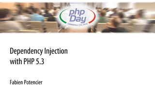 Dependency Injection
with PHP 5.3

Fabien Potencier
 
