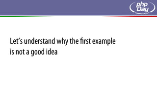 Let’s understand why the ﬁrst example
is not a good idea
 