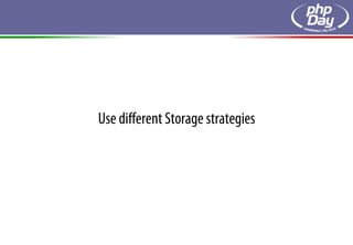 Use diﬀerent Storage strategies
 