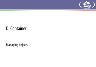 DI Container

Managing objects
 