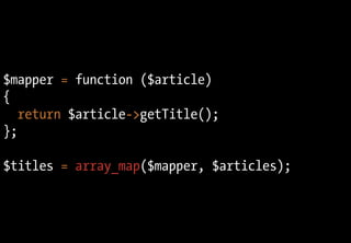 $mapper = function ($article)
{
   return $article->getTitle();
};

$titles = array_map($mapper, $articles);
 