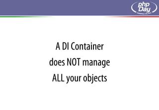 A DI Container
does NOT manage
 ALL your objects
 