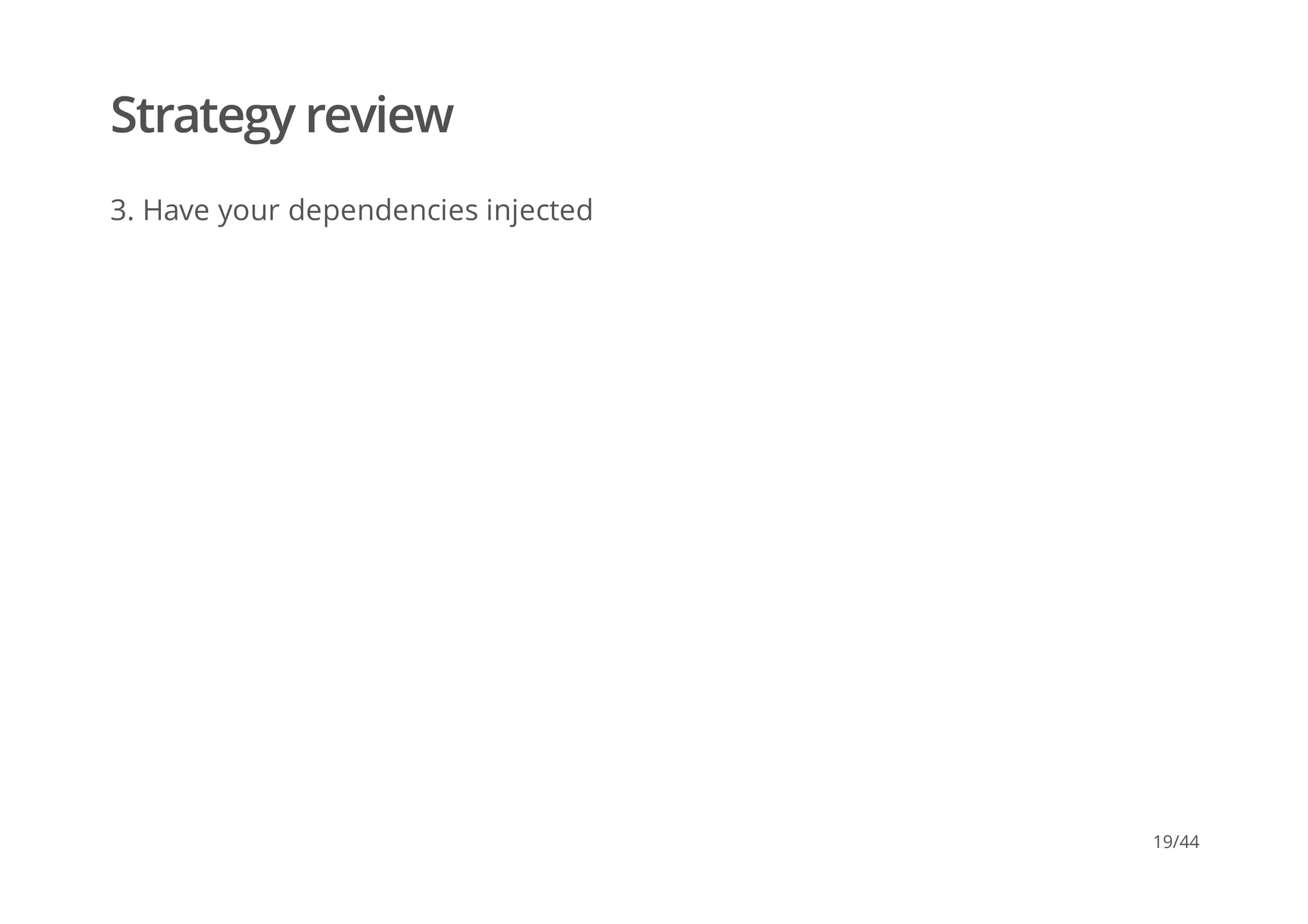 Strategy review
3. Have your dependencies injected
19/44
 