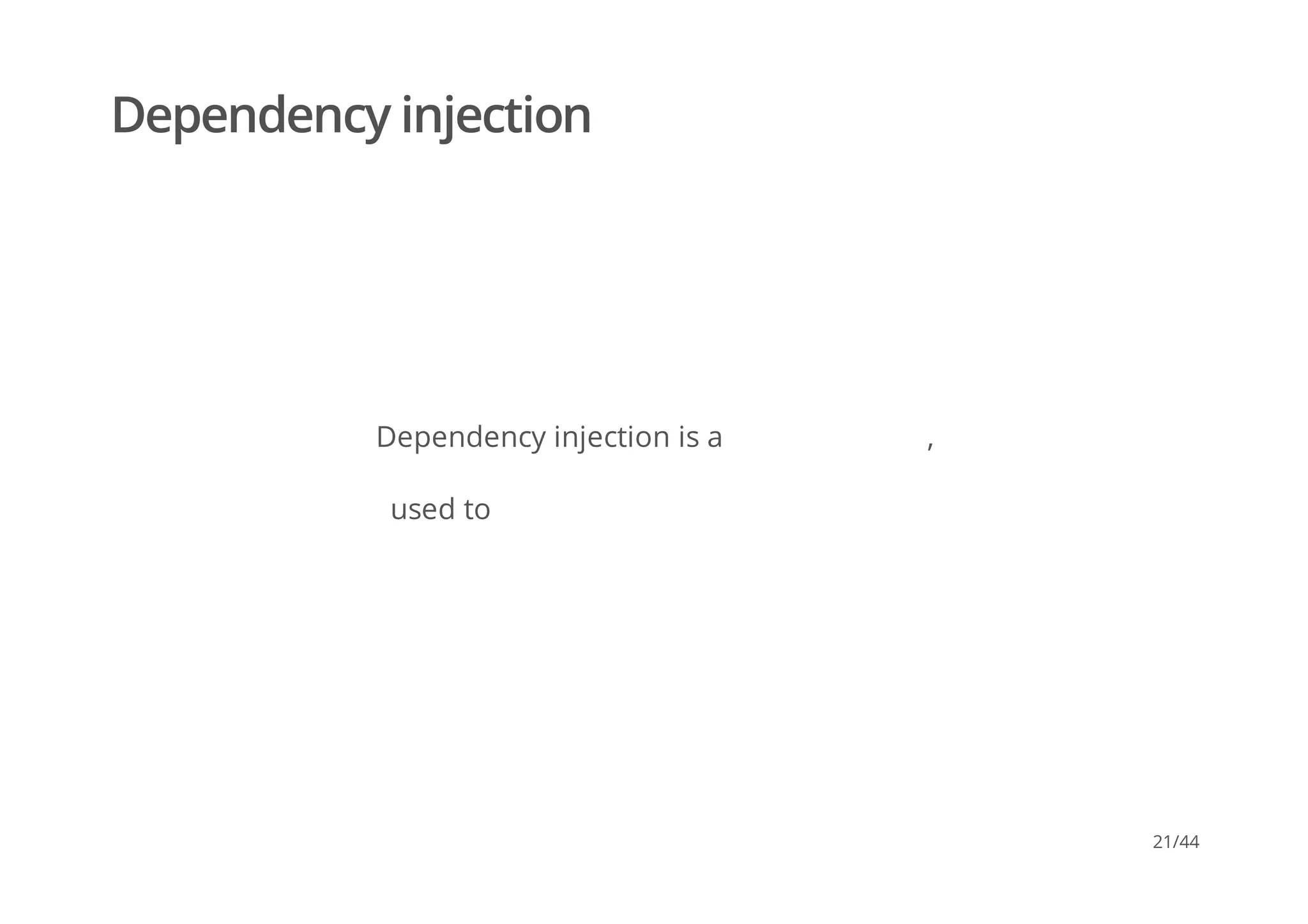 Dependency injection
Dependency injection is a ,
used to
21/44
 