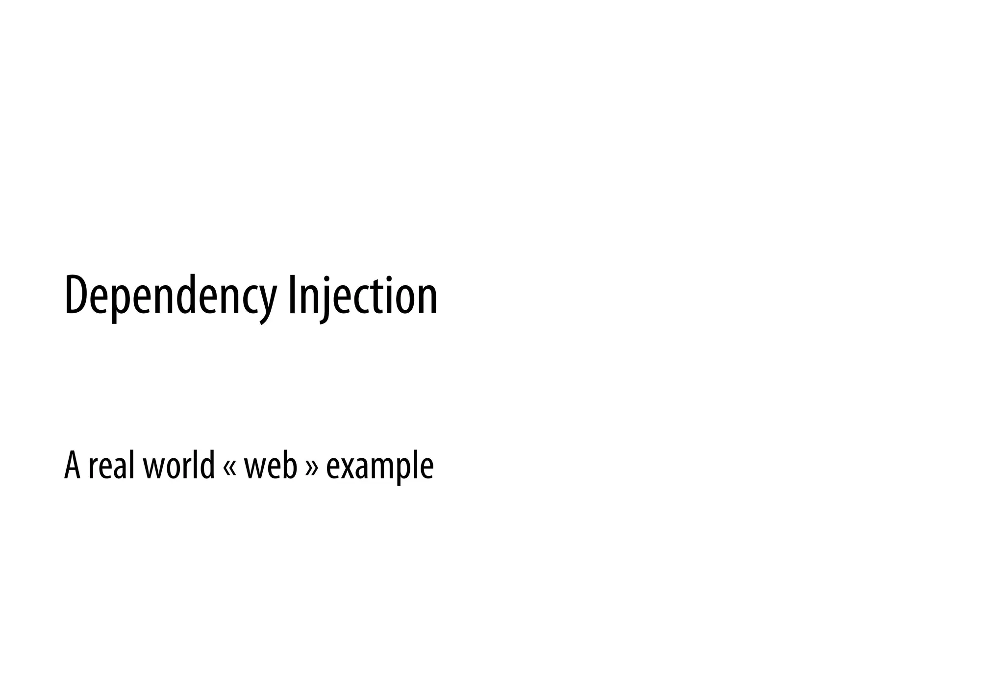 Dependency Injection
A real world « web » example
 
