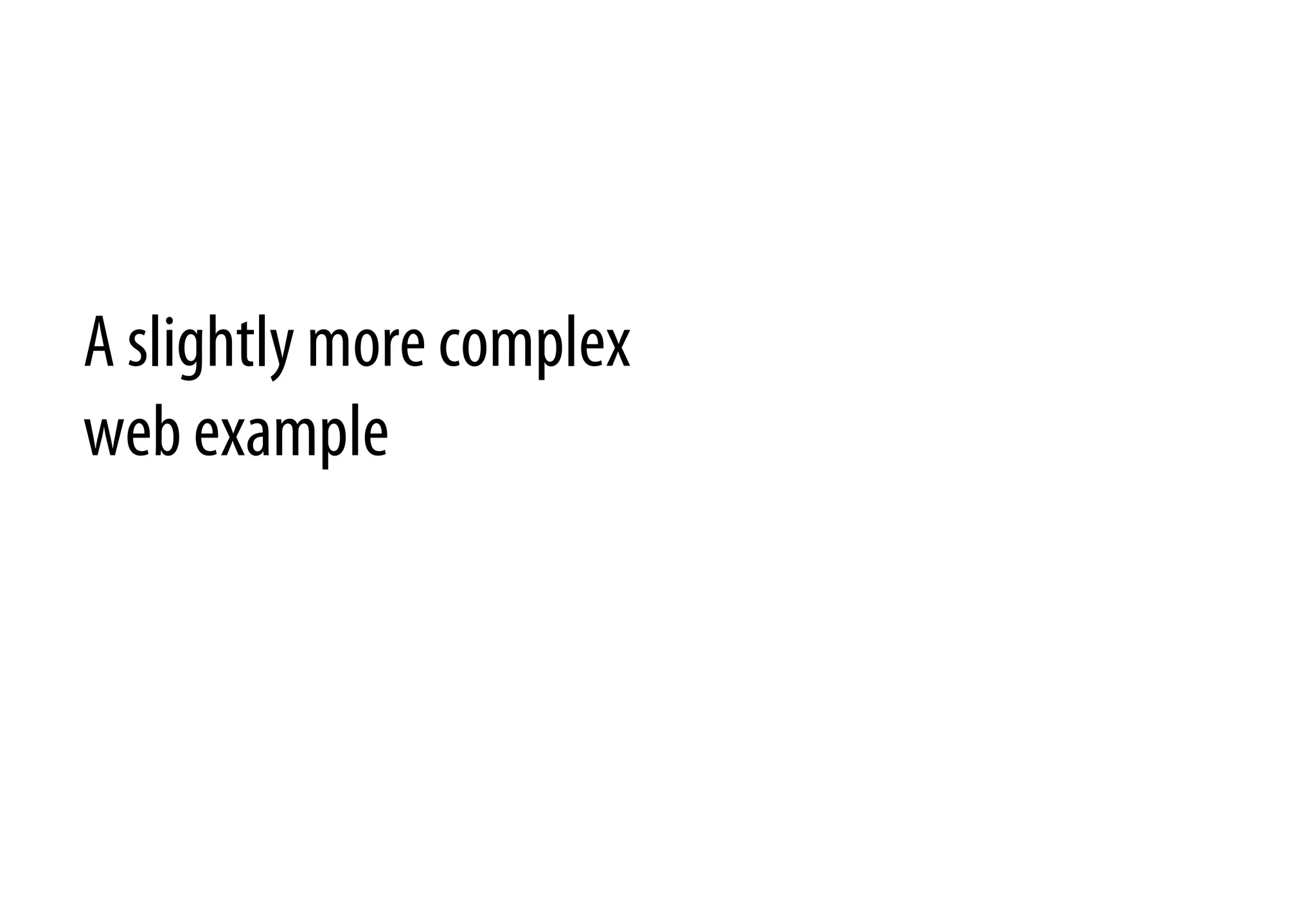 A slightly more complex
web example
 