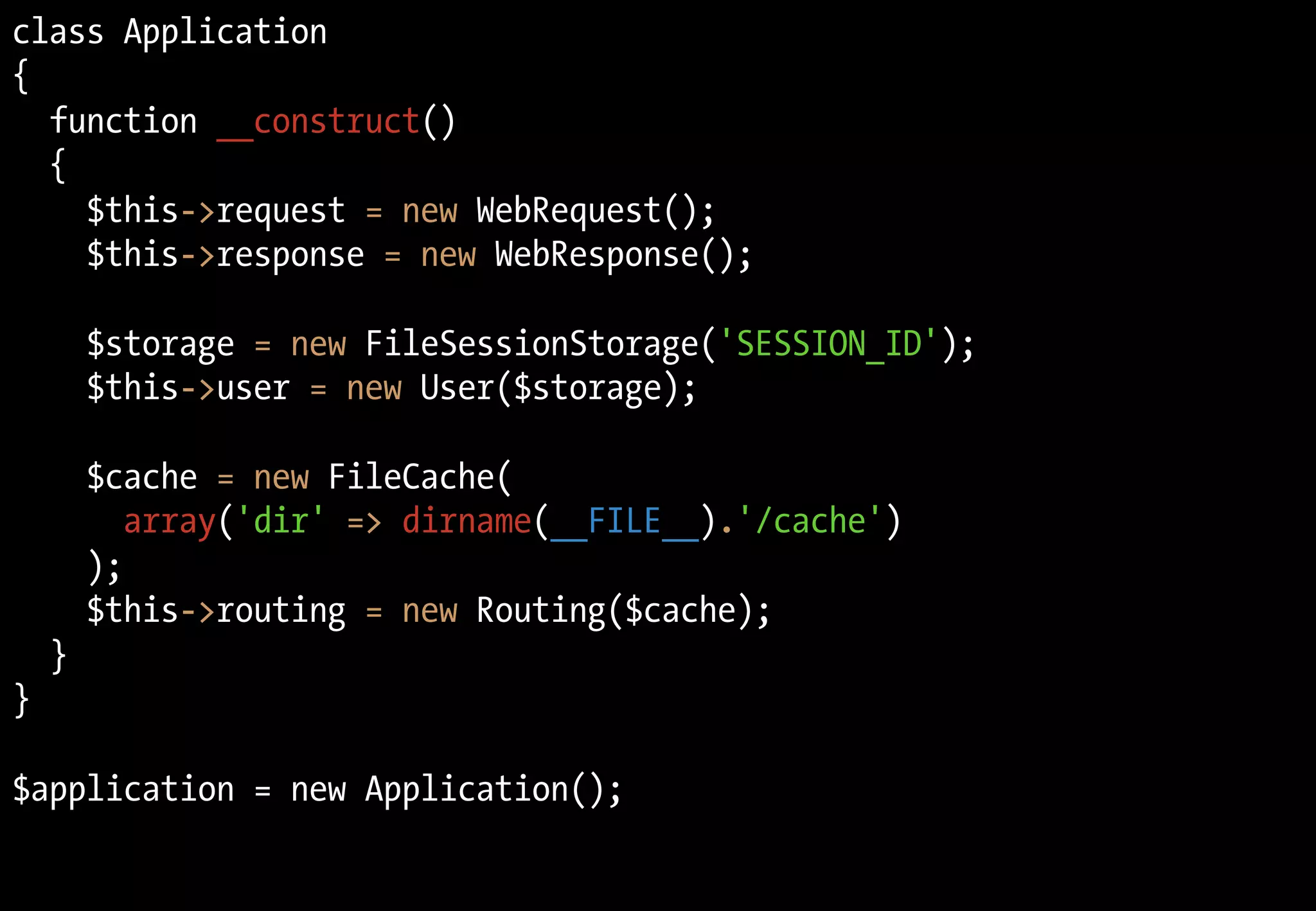 class Application
{
function __construct()
{
$this->request = new WebRequest();
$this->response = new WebResponse();
$storage = new FileSessionStorage('SESSION_ID');
$this->user = new User($storage);
$cache = new FileCache(
array('dir' => dirname(__FILE__).'/cache')
);
$this->routing = new Routing($cache);
}
}
$application = new Application();
 