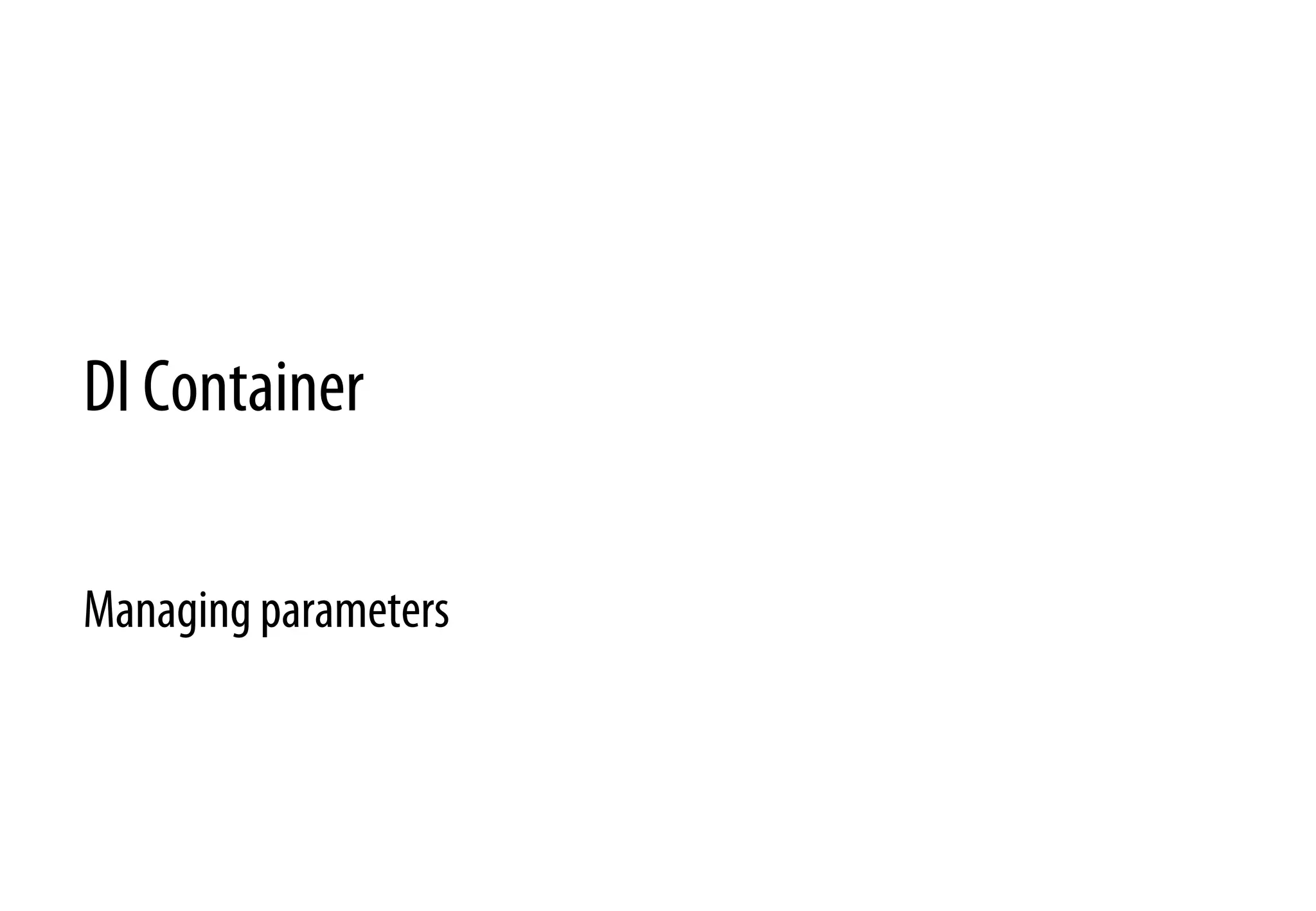 DI Container
Managing parameters
 