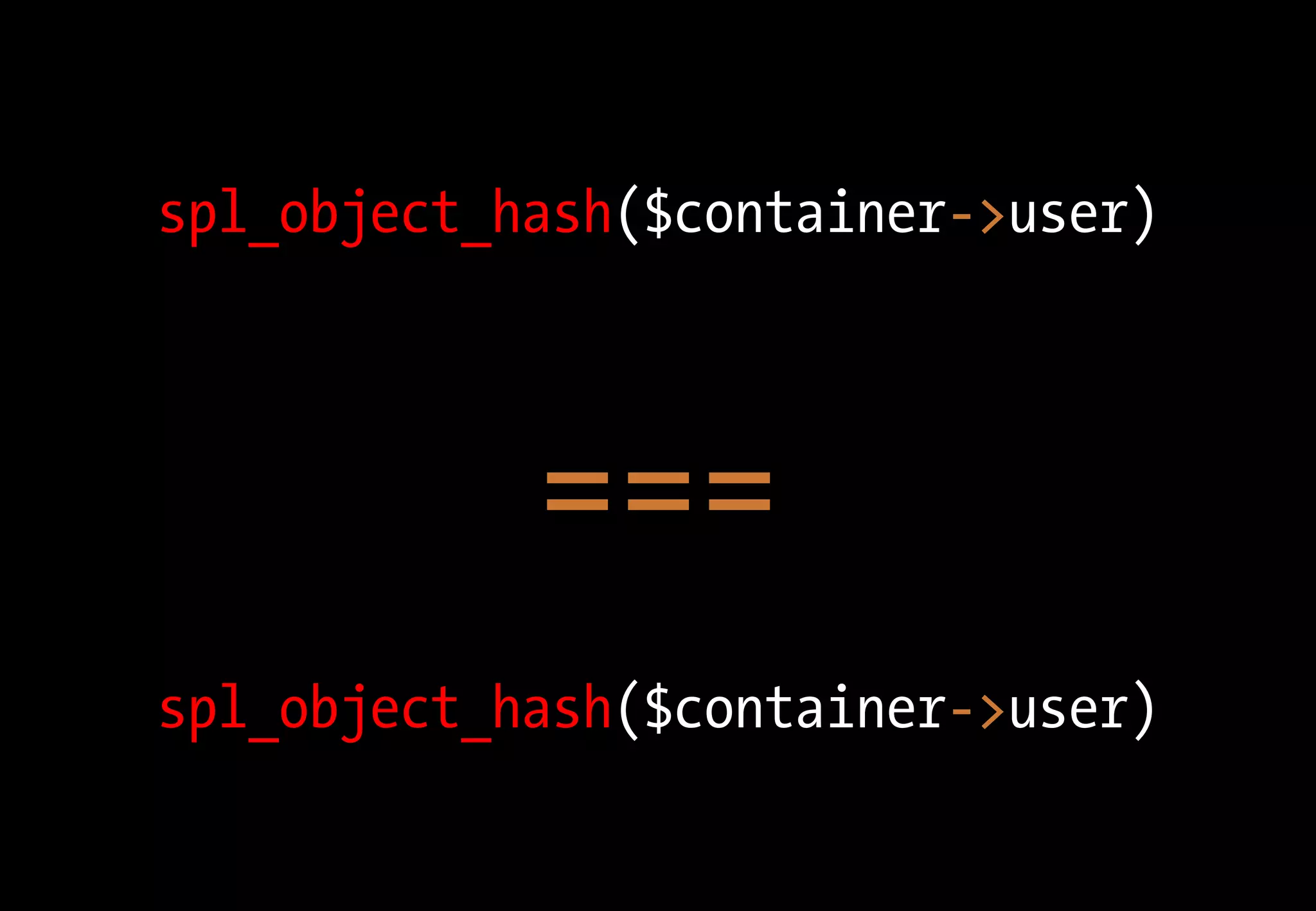 spl_object_hash($container->user)
===
spl_object_hash($container->user)
 