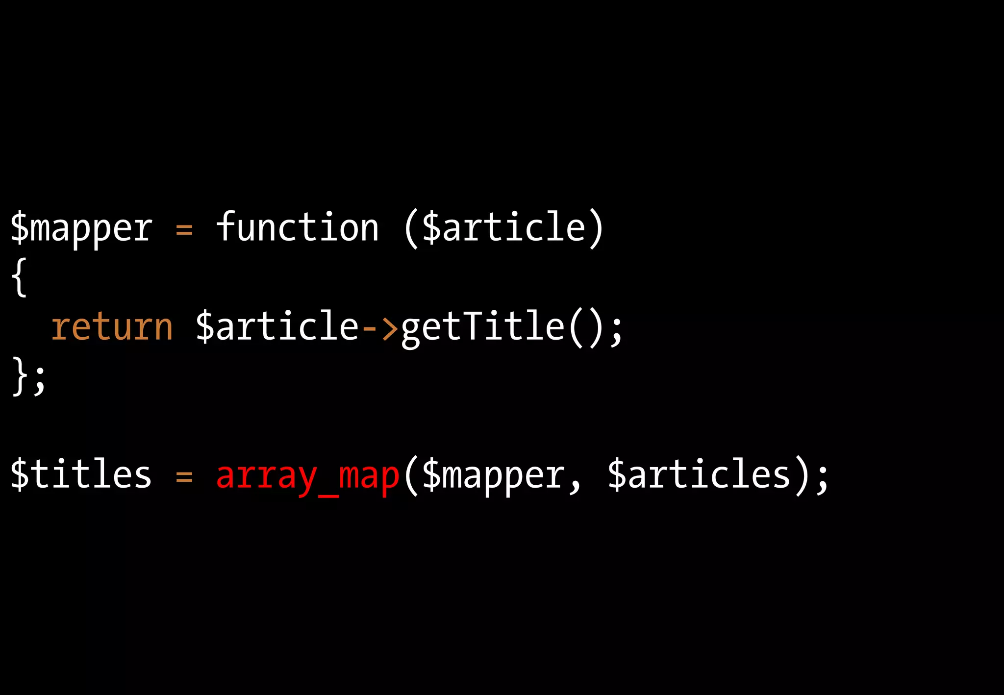 $mapper = function ($article)
{
return $article->getTitle();
};
$titles = array_map($mapper, $articles);
 