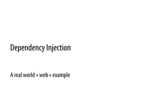 Dependency Injection
A real world « web » example
 
