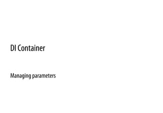 DI Container
Managing parameters
 
