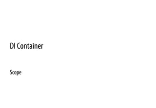 DI Container
Scope
 