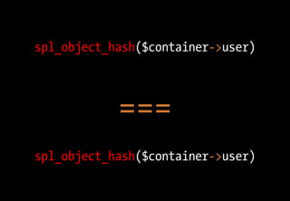 spl_object_hash($container->user)
===
spl_object_hash($container->user)
 