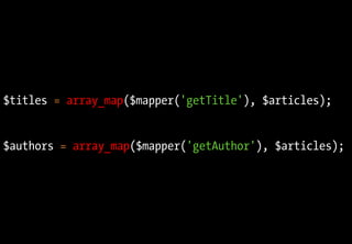 $titles = array_map($mapper('getTitle'), $articles);
$authors = array_map($mapper('getAuthor'), $articles);
 