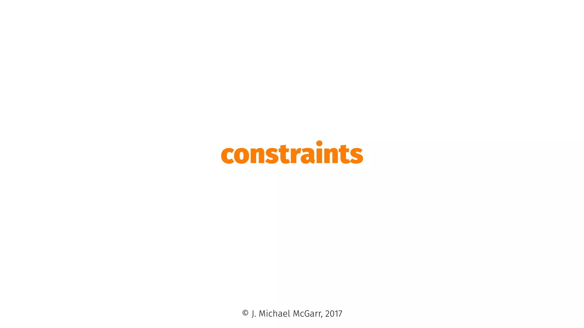 constraints
© J. Michael McGarr, 2017
 