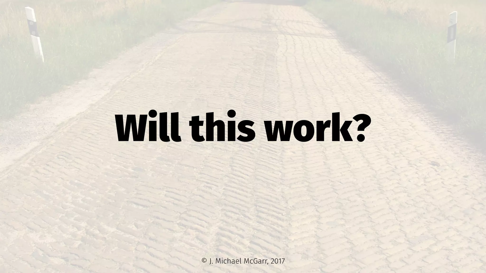 Will this work?
© J. Michael McGarr, 2017
 