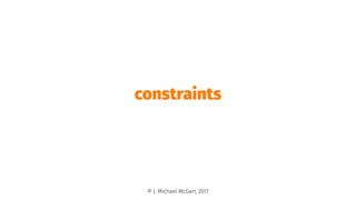 constraints
© J. Michael McGarr, 2017
 