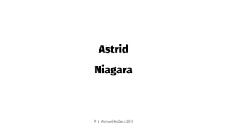 Astrid
Niagara
© J. Michael McGarr, 2017
 