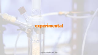 experimental
© J. Michael McGarr, 2017
 