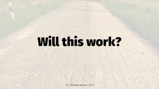 Will this work?
© J. Michael McGarr, 2017
 