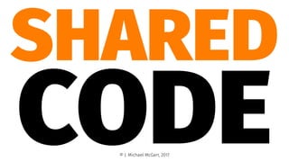 SHARED
CODE© J. Michael McGarr, 2017
 