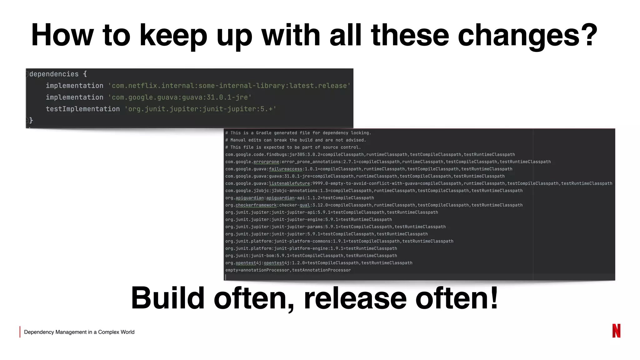 Dependency Management in a Complex World
How to keep up with all these changes?
Build often, release often!
 