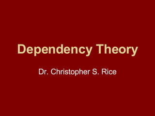 Dependency Theory Dr. Christopher S. Rice 
