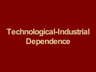 Technological-Industrial Dependence 