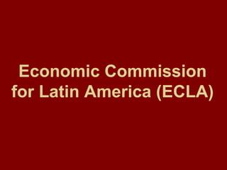 Economic Commission for Latin America (ECLA) 