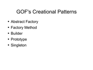 GOF's Creational Patterns Abstract Factory Factory Method Builder Prototype Singleton 