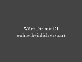 Wäre Dir mit DI
wahrscheinlich erspart
 