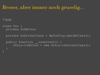 Besser, aber immer noch gruselig...

<?php

class Foo {
  private $oDbConn;

    private $sDriverClass = MyConfig::getDbClass();

    public function __construct() {
        $this->oDbConn = new $this->sDriverClass();
    }
}
 