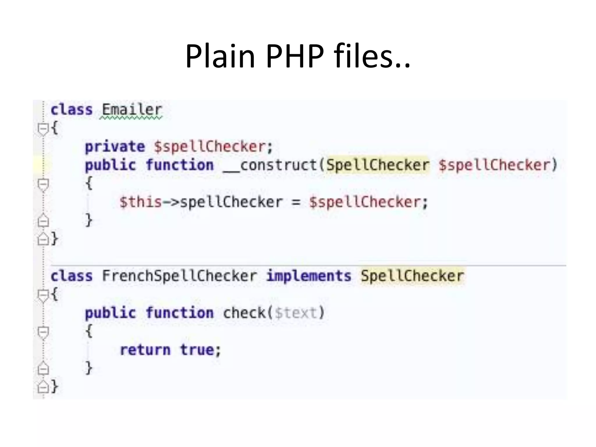 Plain PHP files..
 
