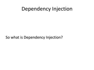 Dependency Injection



So what is Dependency Injection?
 