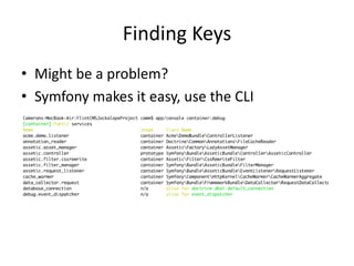 Finding Keys
• Might be a problem?
• Symfony makes it easy, use the CLI
 