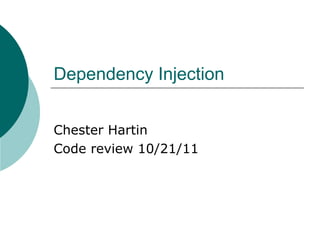 Dependency Injection


Chester Hartin
Code review 10/21/11
 