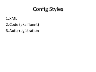 Config Styles
1.XML
2.Code (aka fluent)
3.Auto-registration
 