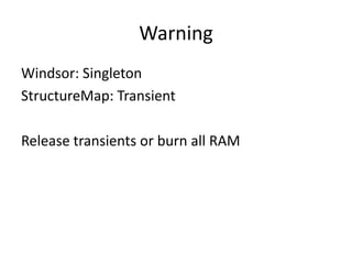 Warning
Windsor: Singleton
StructureMap: Transient

Release transients or burn all RAM
 