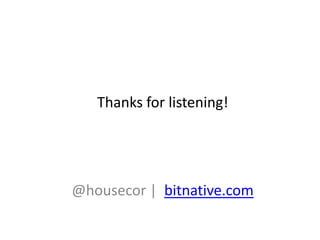 Thanks for listening!




@housecor | bitnative.com
 