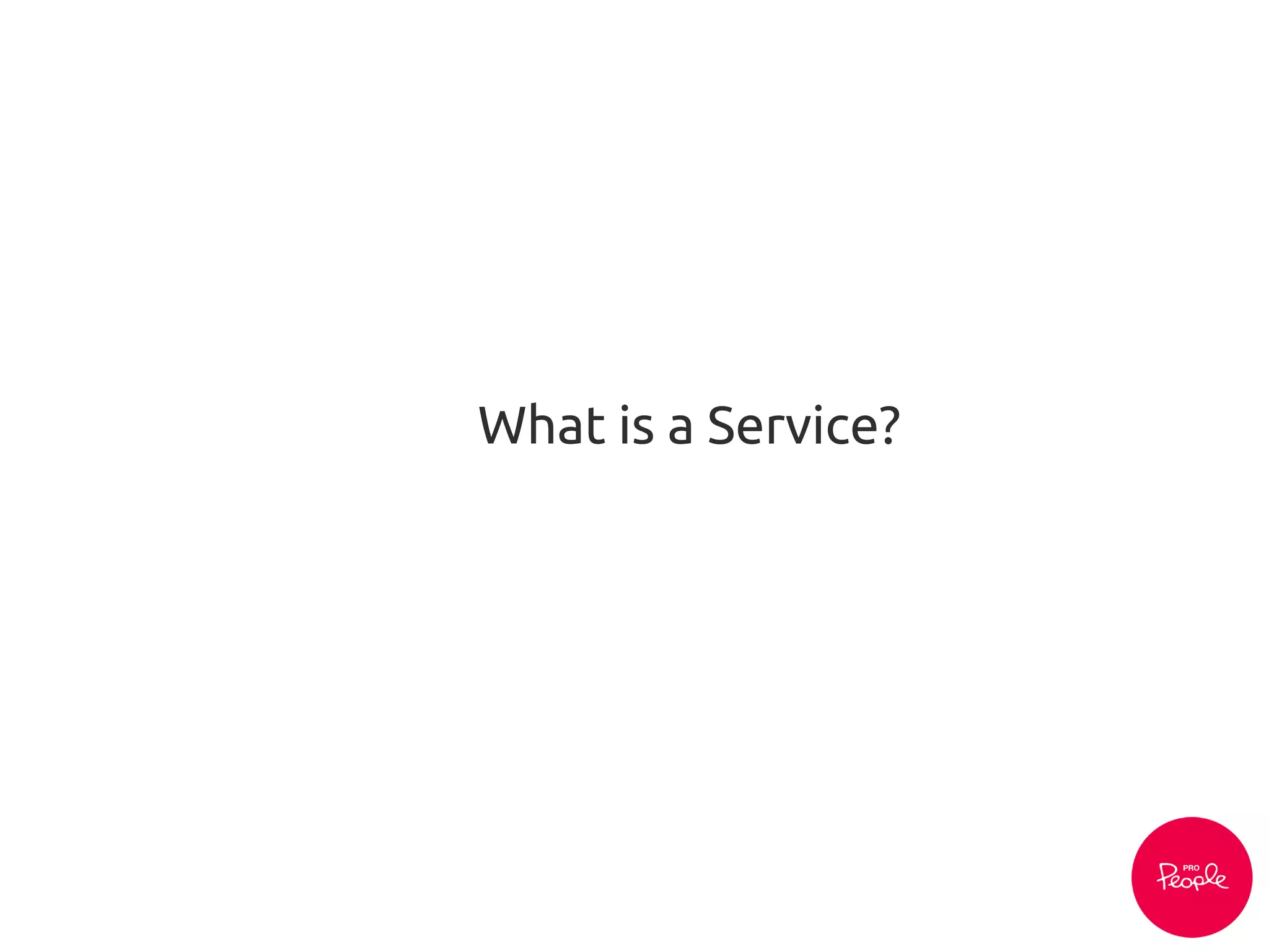 What is a Service?
 