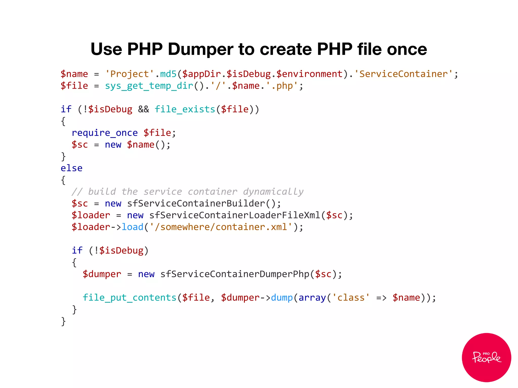Use PHP Dumper to create PHP file once
$name = 'Project'.md5($appDir.$isDebug.$environment).'ServiceContainer';
$file = sys_get_temp_dir().'/'.$name.'.php';
if (!$isDebug && file_exists($file))
{
require_once $file;
$sc = new $name();
}
else
{
// build the service container dynamically
$sc = new sfServiceContainerBuilder();
$loader = new sfServiceContainerLoaderFileXml($sc);
$loader->load('/somewhere/container.xml');
if (!$isDebug)
{
$dumper = new sfServiceContainerDumperPhp($sc);
file_put_contents($file, $dumper->dump(array('class' => $name));
}
}
 
