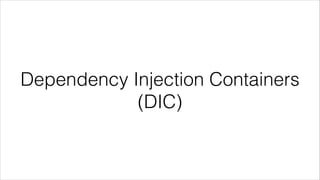 Dependency Injection Containers
(DIC)
 