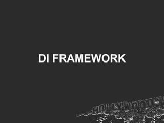 DI FRAMEWORK
 