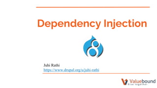 Juhi Rathi
https://www.drupal.org/u/juhi-rathi
Dependency Injection
 