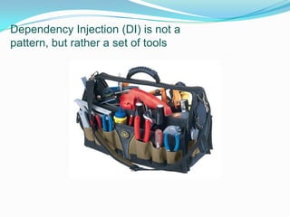 Dependency Injection (DI) is not a pattern, but rather a set of tools2