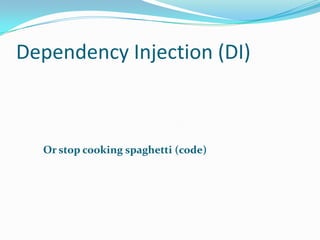 Dependency Injection (DI) Or stop cooking spaghetti (code) 