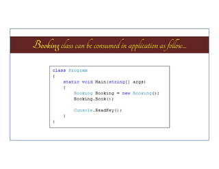 Booking class can be consumed in application as follow...

 