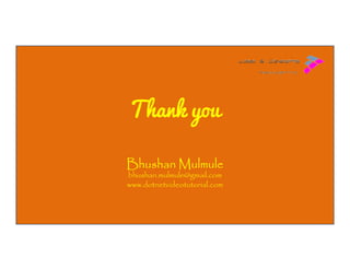 Thank you
Bhushan Mulmule
bhushan.mulmule@gmail.com
www.dotnetvideotutorial.com

 